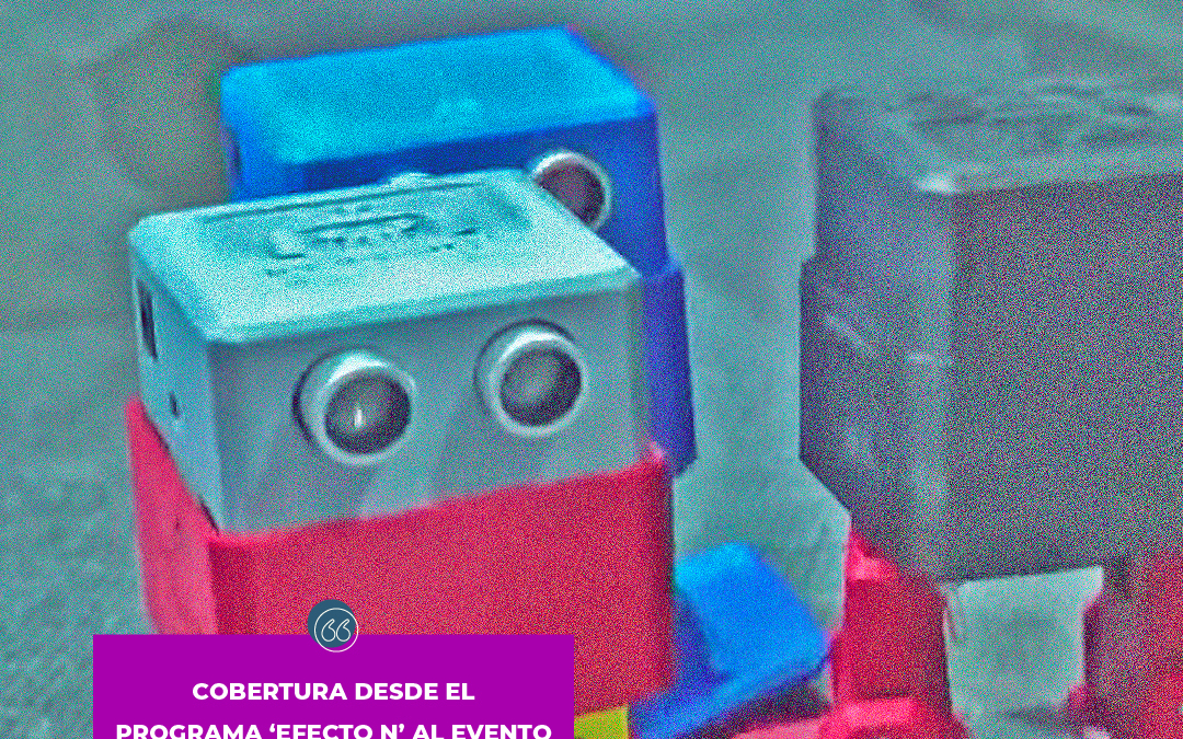 Cobertura del programa ‘Efecto N’ al evento ‘Mi primer robot’